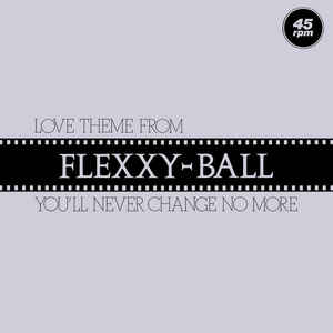 FLEXX - Love Theme From Flexxy-Ball (You'll Never Change No More)